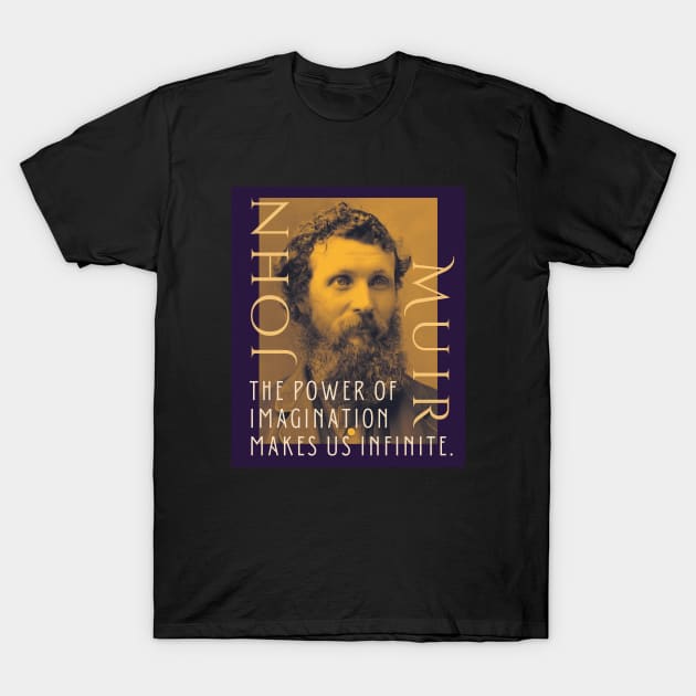 John Muir portrait and quote: The power of imagination makes us infinite. T-Shirt by artbleed